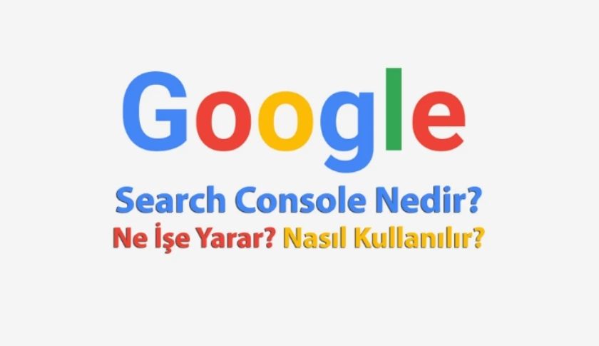 Google Search Console Ne İşe Yarar 